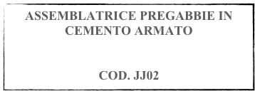 ASSEMBLATRICE PREGABBIE IN CEMENTO ARMATO 


COD. JJ02