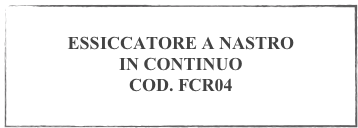 
ESSICCATORE A NASTRO 
IN CONTINUO
COD. FCR04